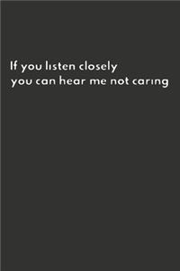 If You Listen Closely You Can Hear Me Not Caring