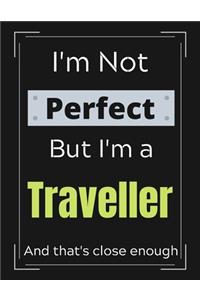 I'm Not Perfect But I'm a Traveller And that's close enough