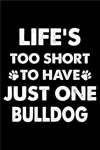 Life's Too Short To Have Just One Bulldog