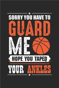 Sorry You Have To Guard Me Hope You Taped Your Ankles