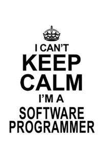 I Can't Keep Calm I'm A Software Programmer