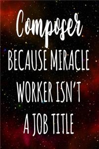 Composer Because Miracle Worker Isn't A Job Title