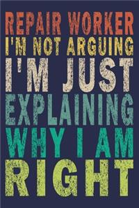 Repair Worker I'm Not Arguing I'm Just Explaining Why I Am Right