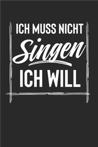 Ich Muss Nicht Singen Ich Will