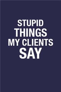 Stupid Things My Clients Say