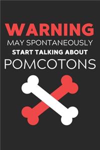 Warning May Spontaneously Start Talking About PomCotons
