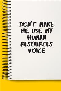 Don't Make Me Use My Human Resources Voice Gifts A beautiful