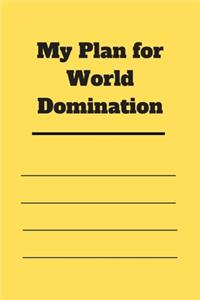 My Plan for World Domination