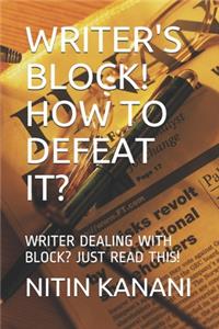 Writer's Block! How to Defeat It?