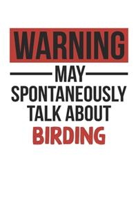 Warning May Spontaneously Talk About BIRDING Notebook BIRDING Lovers OBSESSION Notebook A beautiful