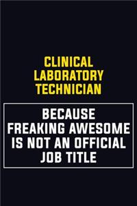 Clinical Laboratory Technician Because Freaking Awesome Is Not An Official Job Title