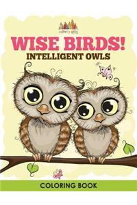 Wise Birds! Intelligent Owls Coloring Book