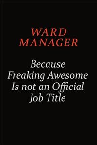 Ward Manager Because Freaking Awesome Is Not An Official Job Title