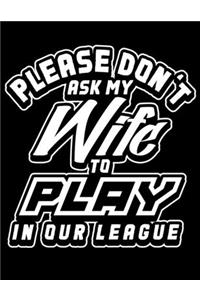 Please Don't Ask My Wife to Play In Our League