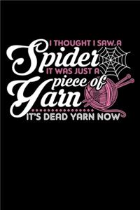I Thought I Saw a Spider It Was Just a Piece of Yarn It's Dead Yarn Now