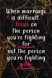 When Marriage Is Difficult Focus On The Person You're Fighting For, Not The Person You're Fighting With