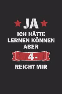 Ja ich hätte lernen können aber 4- reicht mir