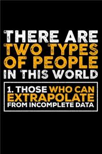 These Are Two Types of People in This World 1. Those who Can Extapolate from Incomplete DAta