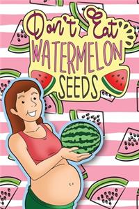 Don't Eat Watermelon Seeds