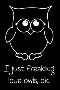 I Just Freaking Love Owls, Ok.