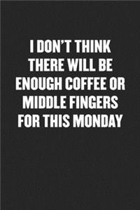 I Don't Think There Will Be Enough Coffee or Middle Fingers for This Monday