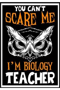 You Can't Scare me i'm a Biology Teacher