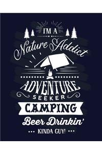 I Am A Nature Addict Adventure Seeker Camping Beer Drinkin' Kinda Guy!: Camping Journal Log Book. Best camping memories journal for men. A perfect camping trip journal for men who love camping