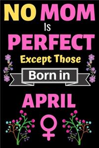 No Mom Is Perfect Except Those Born in April