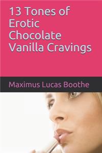 13 Tones of Erotic Chocolate Vanilla Cravings