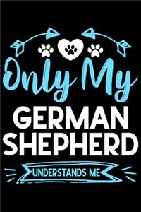 Only my German Shepherd understands me