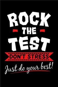 Rock the Test Don't Stress Just Do Your Best