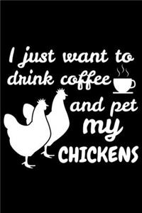 I Just Want To Drink Coffee And Pet My Chickens