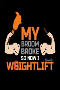 My Broom Broke So Now I WeightLift