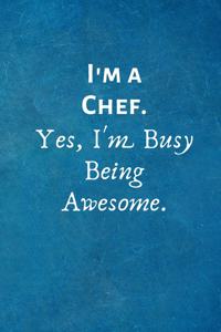 I'm a Chef. Yes, I'm Busy Being Awesome