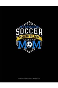 My Favorite Soccer Player Of All Time Calls Me Mom