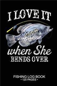 I Love It When She Bends Over Fishing Log Book 120 Pages