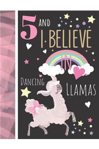 5 And I Believe In Dancing Llamas