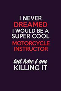 I Never Dreamed I Would Be A Super cool Motorcycle Instructor But Here I Am Killing It