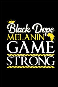 Black Dope Melanin Game Strong: Black girl notebook, unapologetically dope, melanin and educated, boujee birthday gift 6x9 Journal Gift Notebook with 125 Lined Pages