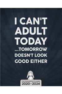 I Can't Adult Today - Five Year Planner 2020-2024 - Monthly Diary
