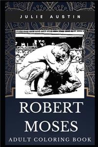 Robert Moses Adult Coloring Book: Legendary New York Public Official and Master Builder of 20th Century Inspired Coloring Book for Adults