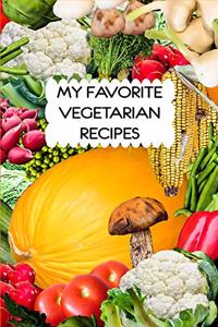 My Favorite Vegetarian Recipes