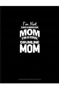 I'm Not Like A Regular Mom Im A Cool Drumline Mom