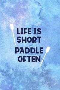 Life Is Short Paddle Often