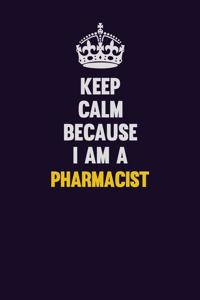 Keep Calm Because I Am A Pharmacist