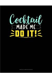 Cocktail Made Me Do It