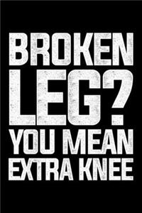 Broken Leg? You Mean Extra Knee