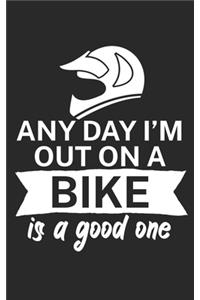 Any day Im out on a bike is a good one