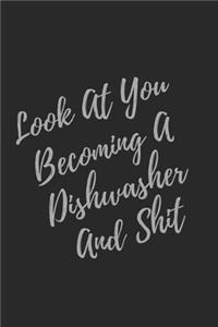 Look At You Becoming A Dishwasher And Shit