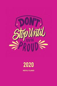 Don't Stop Until You're Proud 2020 Monthly Planner